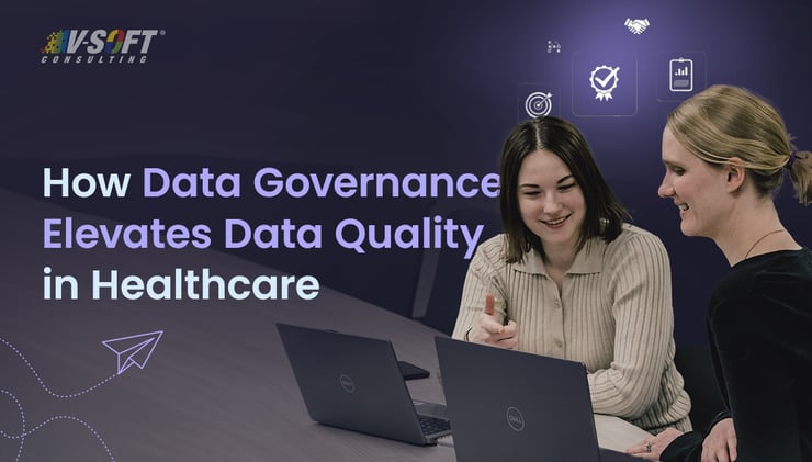How Data Governance Elevates Data Quality in Healthcare
