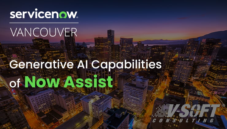 ServiceNow Vancouver Release: Generative AI Capabilities of Now Assist
