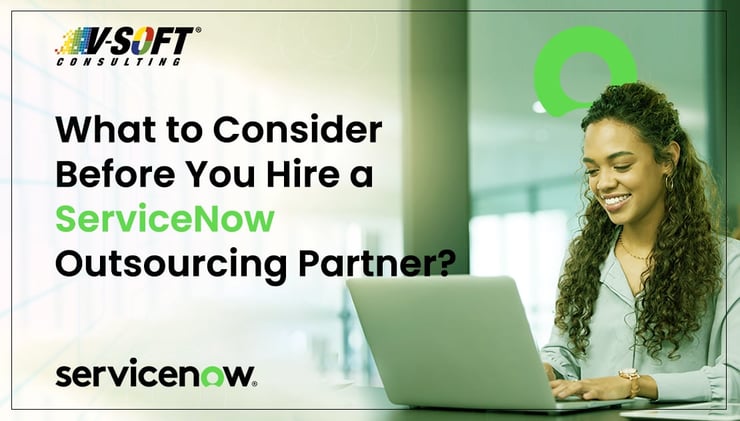What to Consider Before You Hire a ServiceNow Outsourcing Partner?