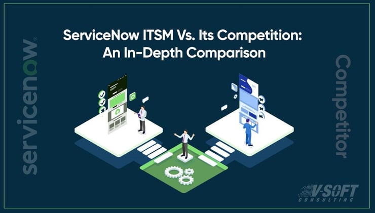 ServiceNow ITSM Vs. Its Competition: An In-Depth Comparison